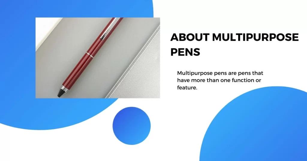 Multipurpose pens, also known as multi-function pens or multi-pens, are writing instruments that combine multiple functions in a single pen. They are designed to provide convenience and versatility by incorporating different writing tools into a compact and portable device. Here are some features and functions commonly found in multipurpose pens:
