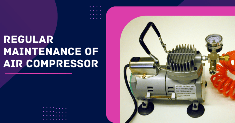 Regular maintenece of air compressor