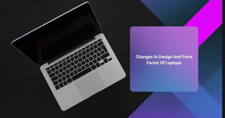 Changes In Design And Form Factor Of Laptops