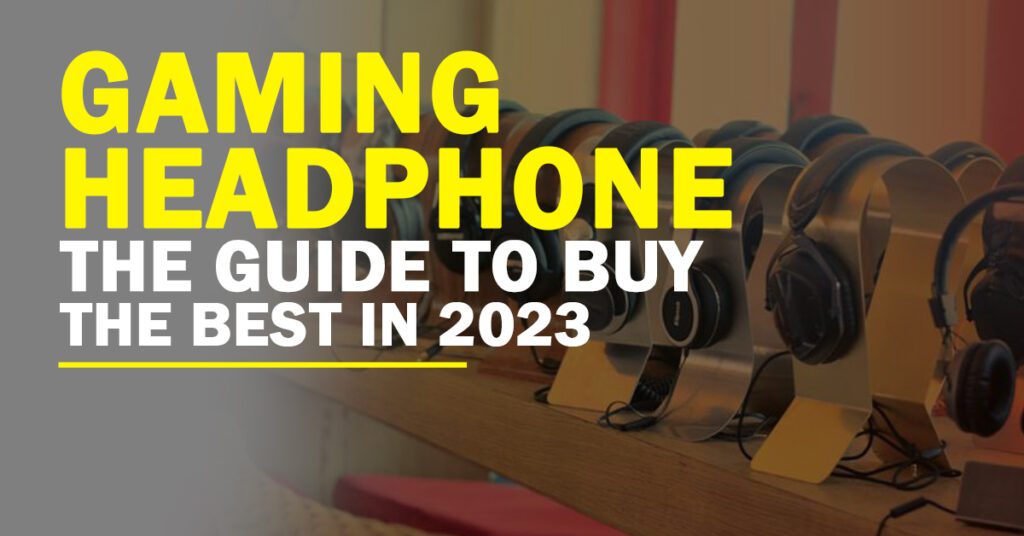 Gaming Headphone buying guidens