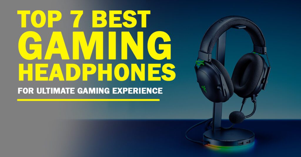 7 Best Gaming Headphones for Ultimate Gaming