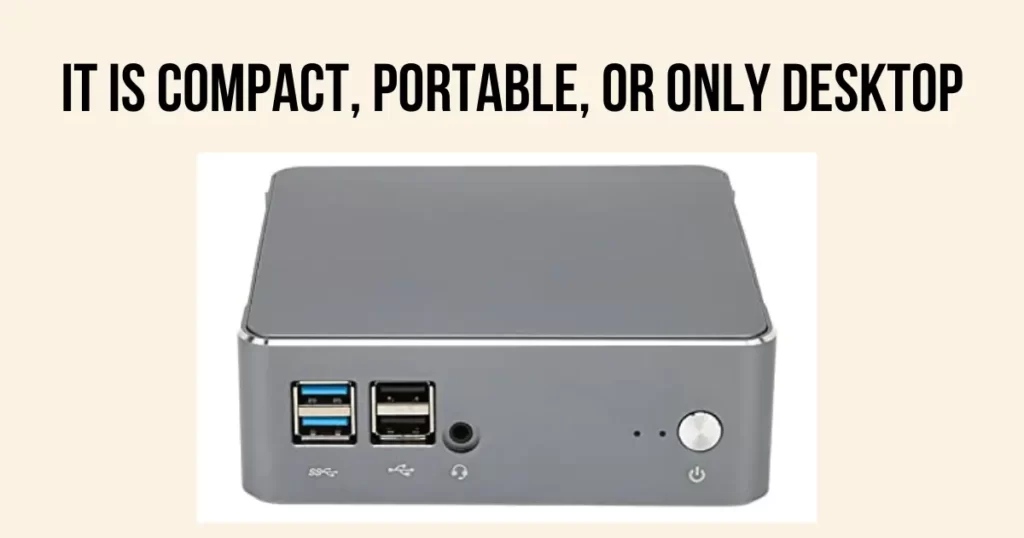 itis compact,portable ,or only desktop