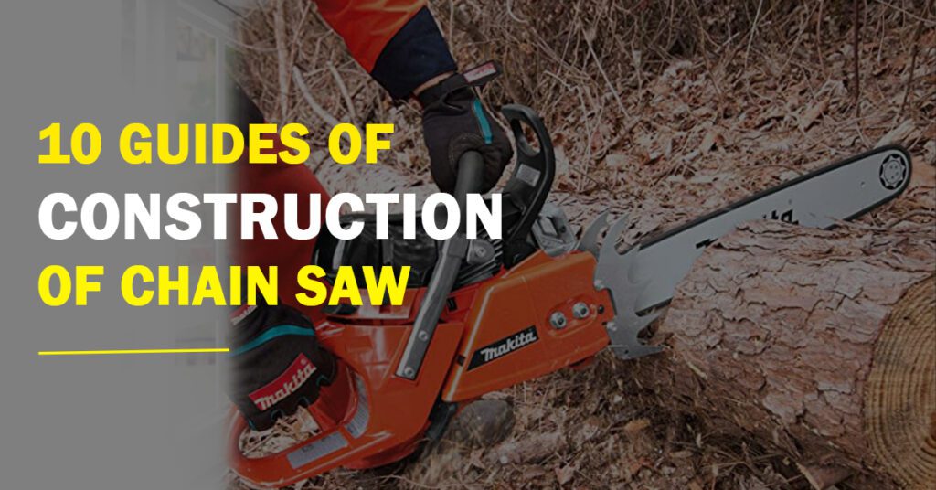 10 Guides Of Construction Of Chain Saw