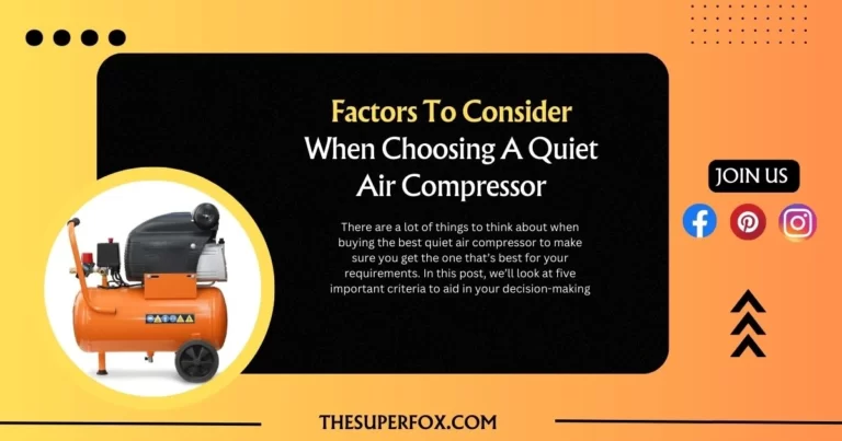 There are a lot of things to think about when buying the best quiet air compressor to make sure you get the one that’s best for your requirements. In this post, we’ll look at five important criteria to aid in your decision-making