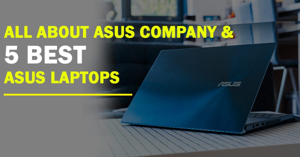 All About Asus Company & 5 Best Asus Laptops