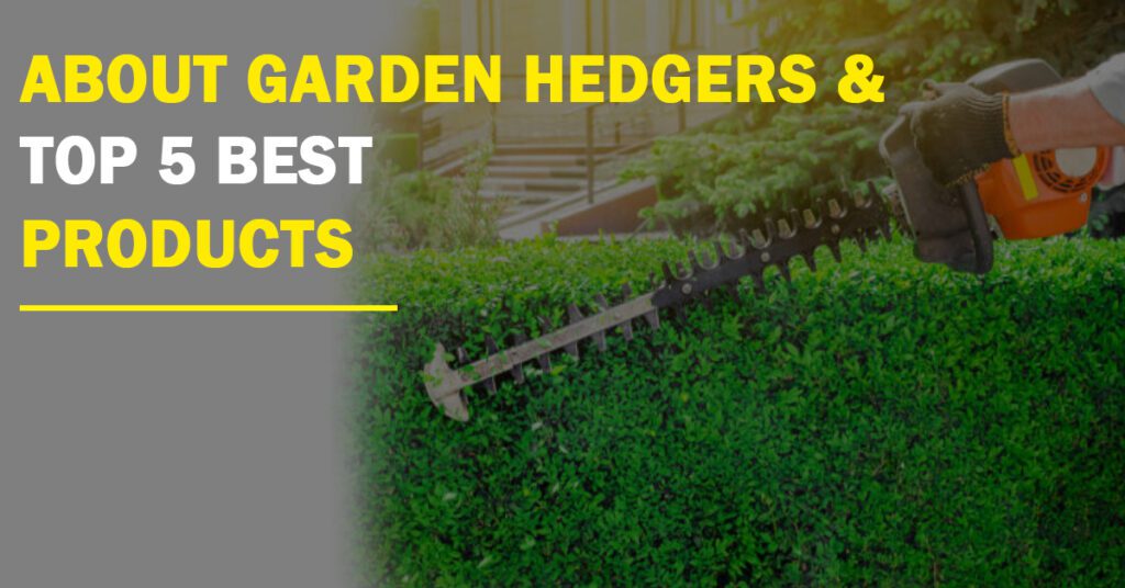 About Garden Hedgers & Top 5 Best Products