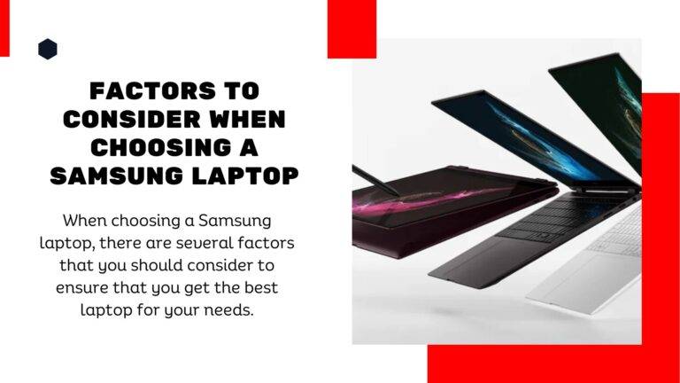 When choosing a Samsung laptop, there are several factors that you should consider to ensure that you get the best laptop for your needs. Here are some key factors to consider: Usage: Consider how you will be using your Samsung laptop. Will you use it for basic tasks like web browsing and word processing, or do you need a more powerful laptop for video editing or gaming?