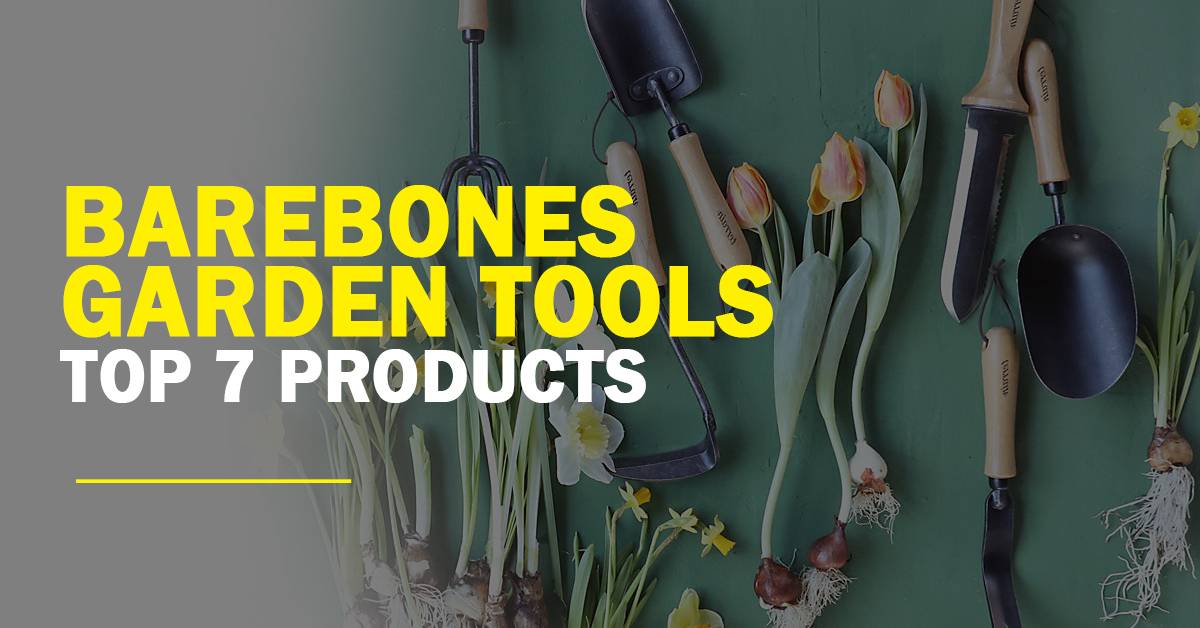Barebones Garden Tools Top 7 Products