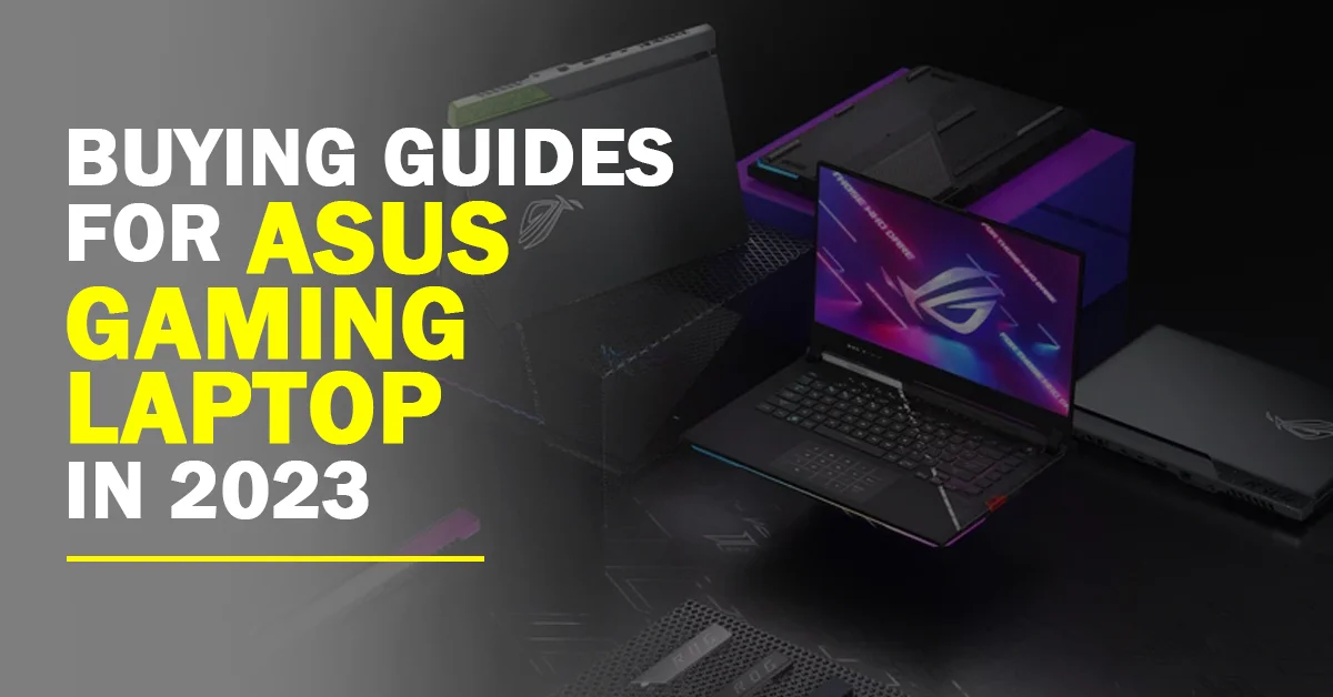 All About Asus ROG Gaming Laptops In 2023