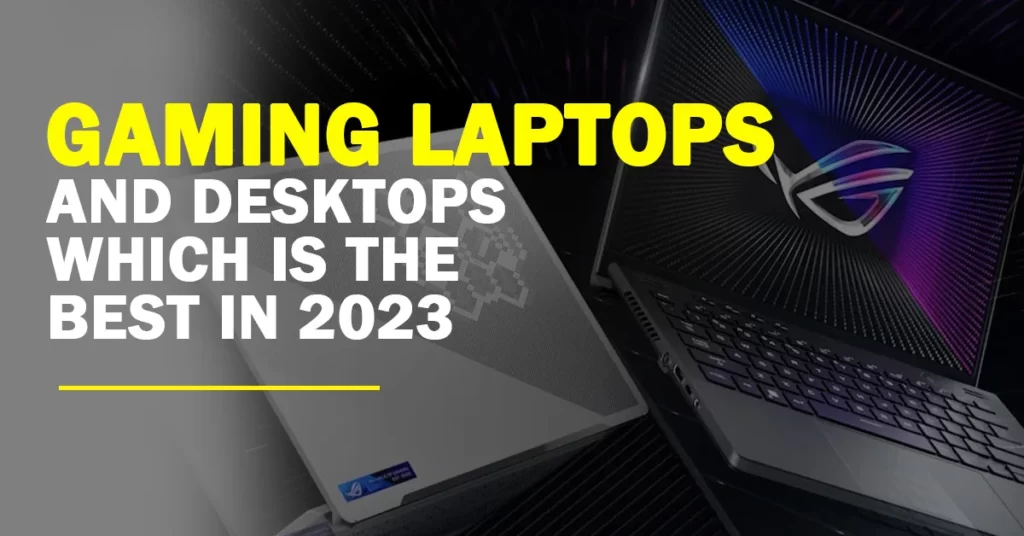 An image showing a laptop and a desktop computer with the words "gaming laptops and desktops which is the best in 2023" written on them.