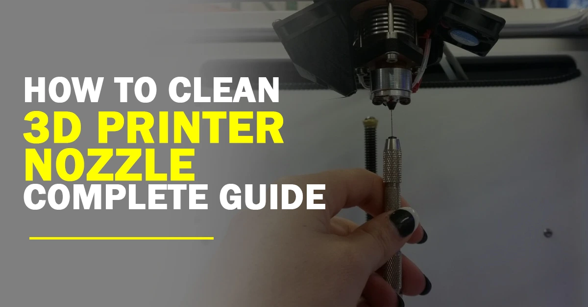 How To Clean 3D Printer Nozzle - How To Clean 3D Printer Nozzle Complete GuiDe