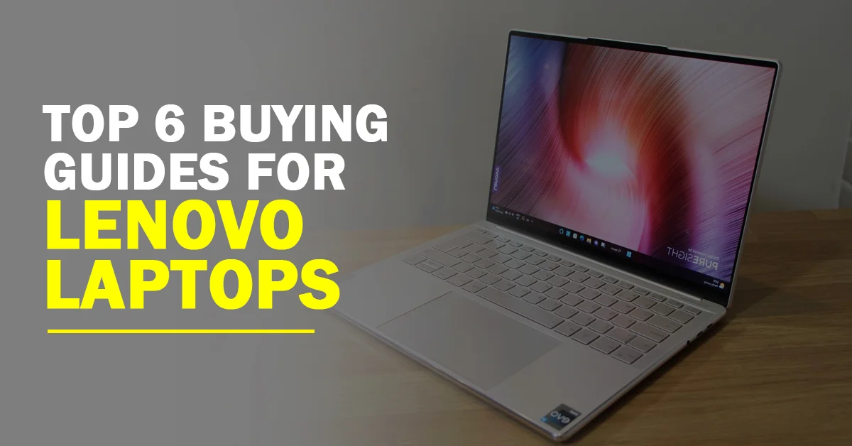 Top 6 Buying Guides For Lenovo Laptops