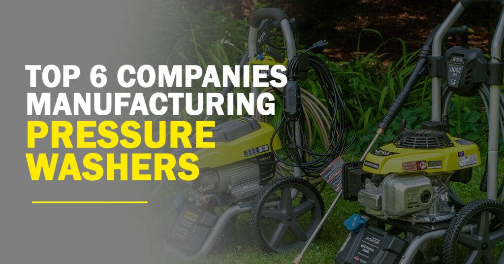 Top 6 Companies Manufacturing Pressure Washers (1)