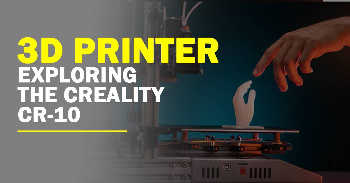 3D Printer | Exploring The Creality CR-10