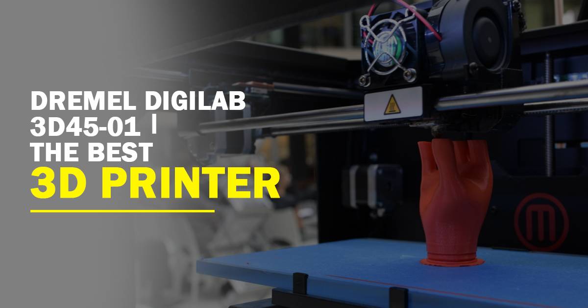 The Best 3d Printer - Dremel DigiLab 3D45-01 | The Best 3d Printer