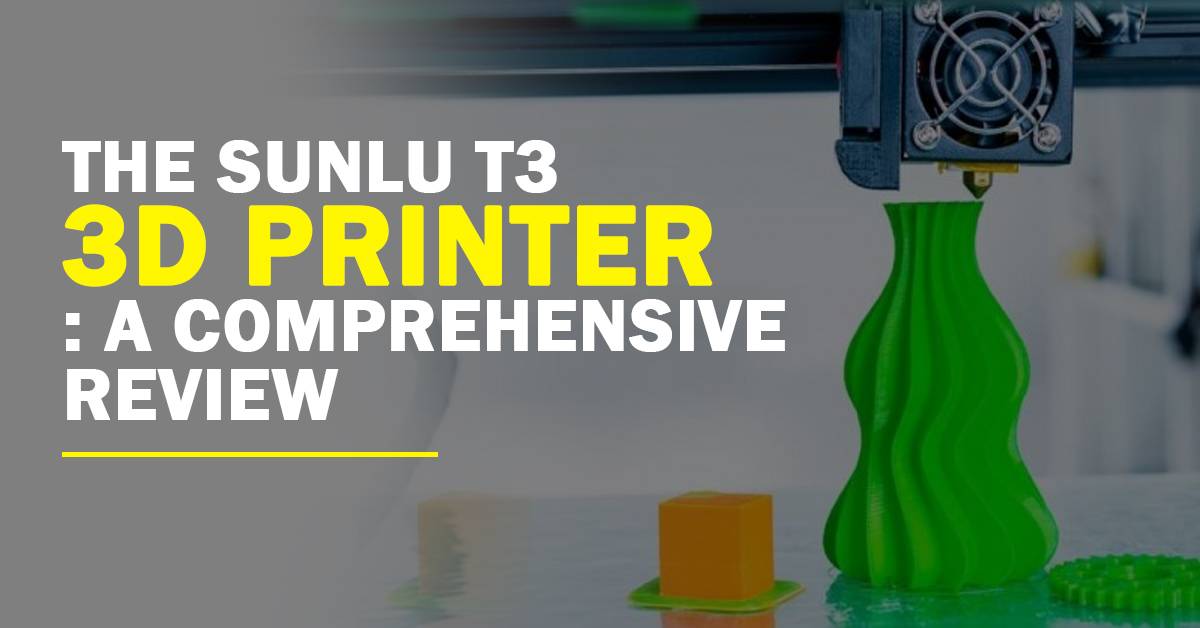 The SUNLU T3 3D Printer: A Comprehensive Review