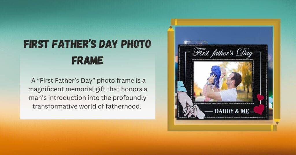 A First Father’s Day photo frame is a magnificent memorial gift that honors a man’s introduction into the profoundly transformative world of fatherhood.