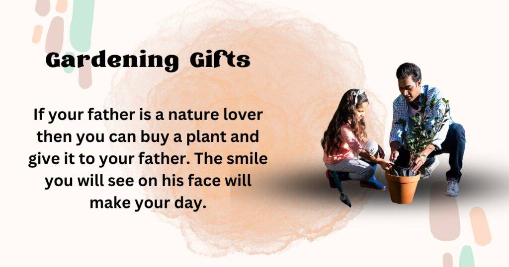 If your father love nature then you can buy a plant and gift it to your father. The smile you will see on his face will make your day.