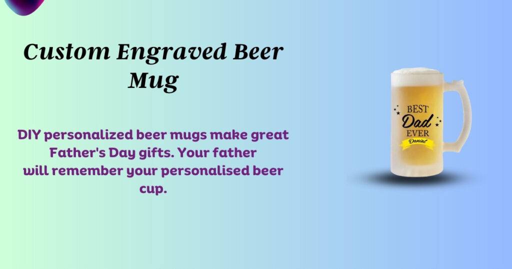 DIY personalized beer mugs make great Father's Day gifts. Your father will remember your personalised beer cup.
