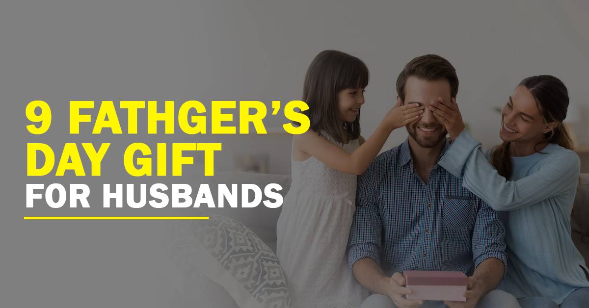 9 Fathers Day Gifts Idea for husband