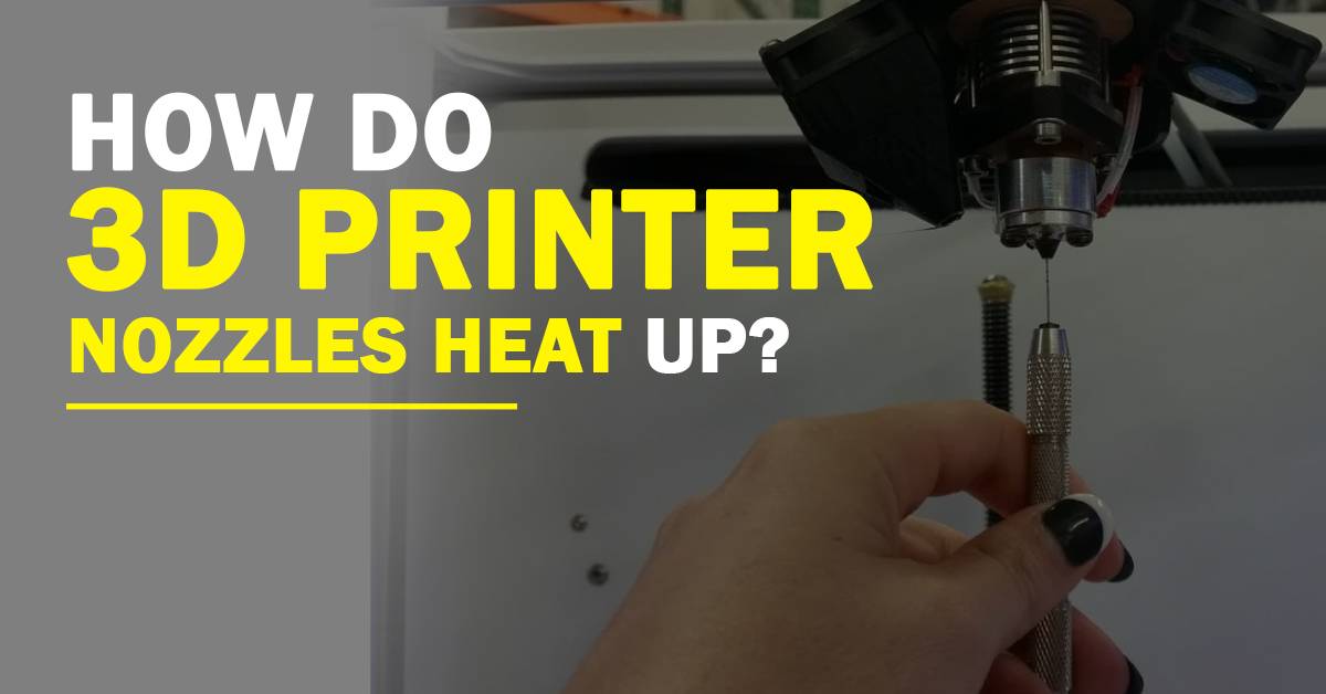 How Do 3D Printer Nozzles Heat Up?