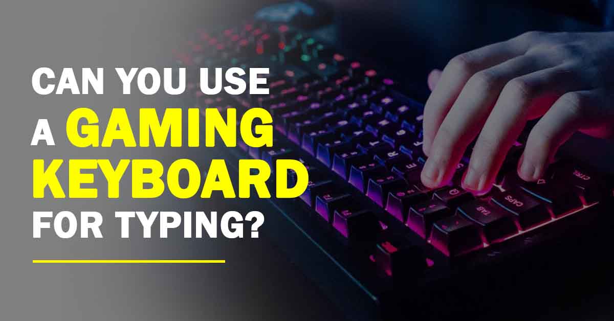 Can you use a gaming keyboard for typing