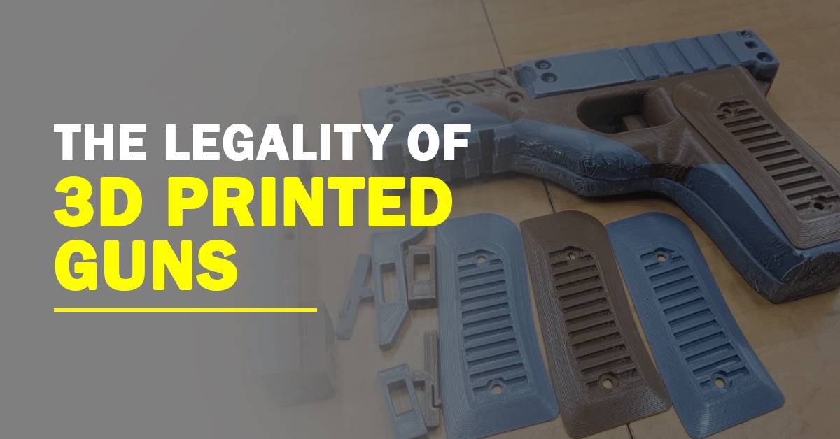 THE LEGALITY OF 3D PRINTING