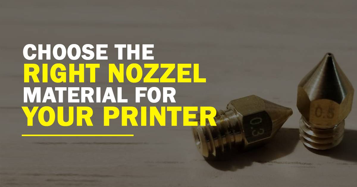 Choose The Best Right Nozzle Material For Your 3D Printer