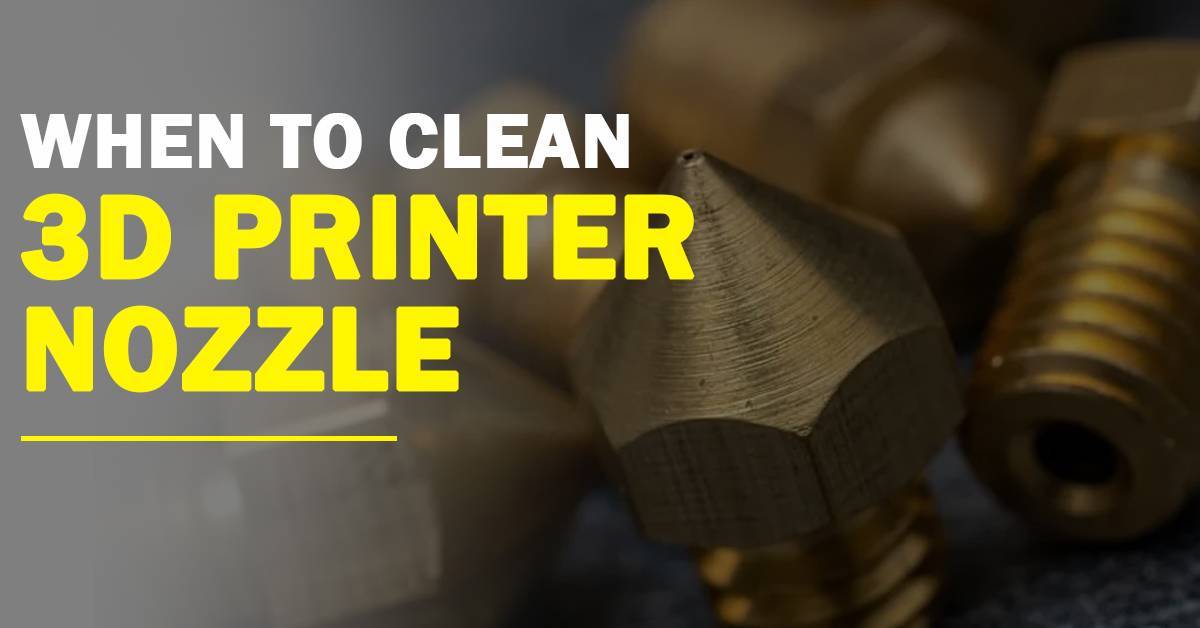 When To Clean 3D Printers Nozzle