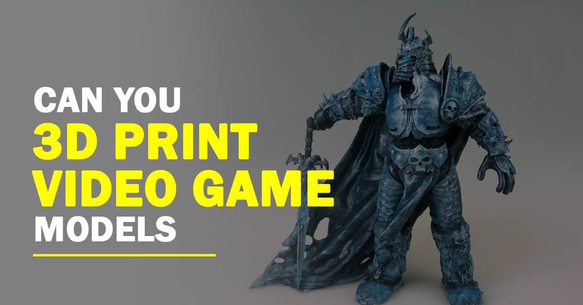 can you 3d print video game models