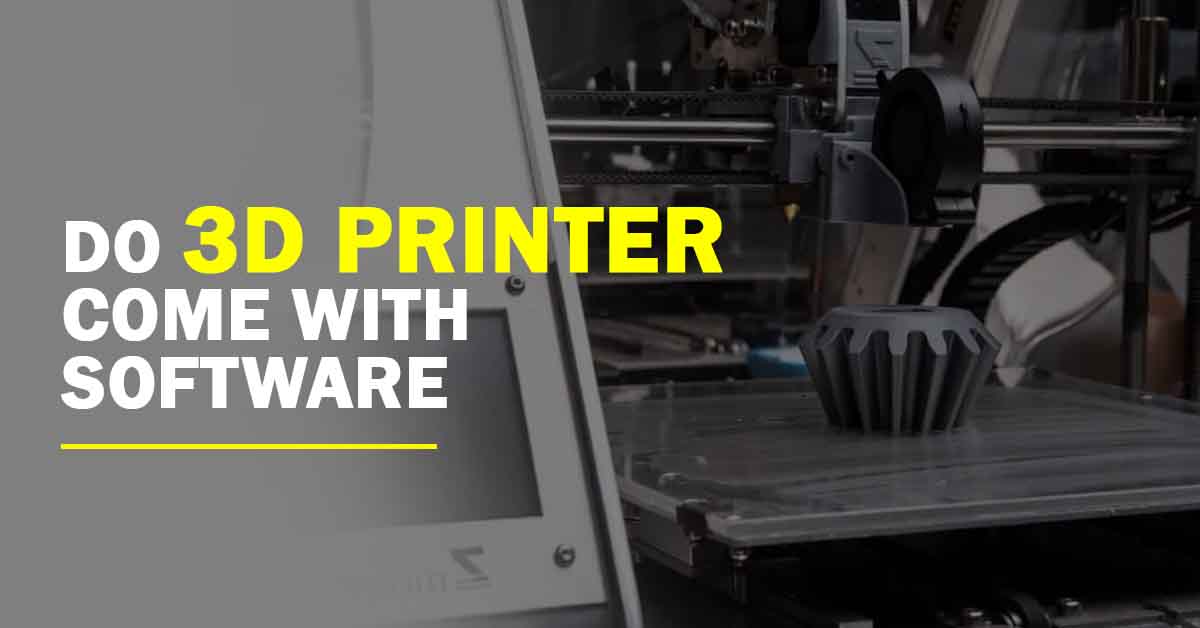 Do 3D Printers Come With Software