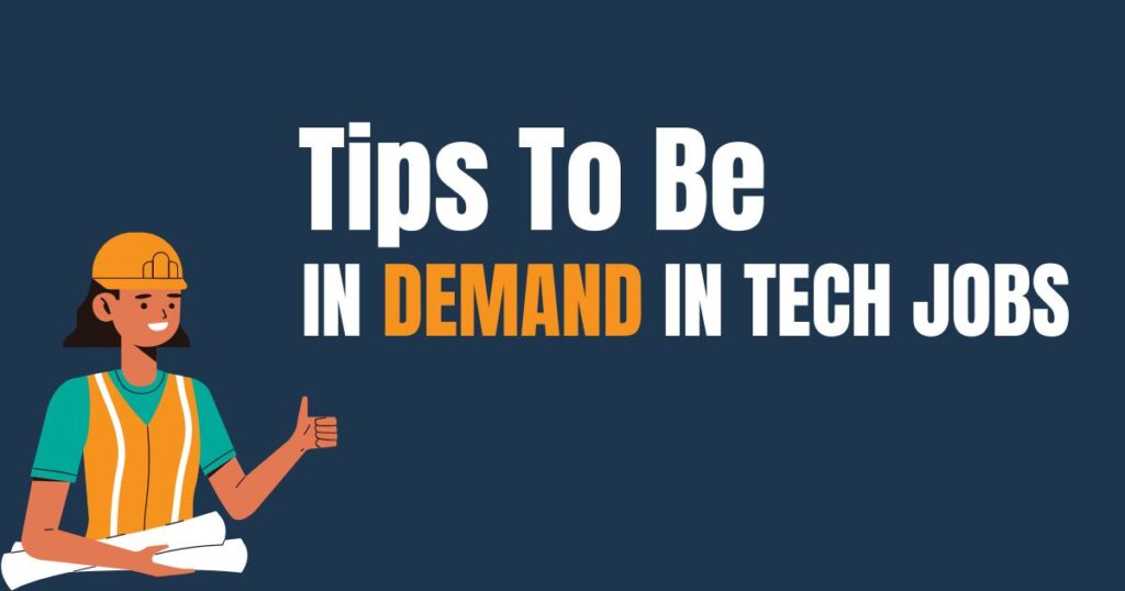 Tips to be in demand in tech jobs