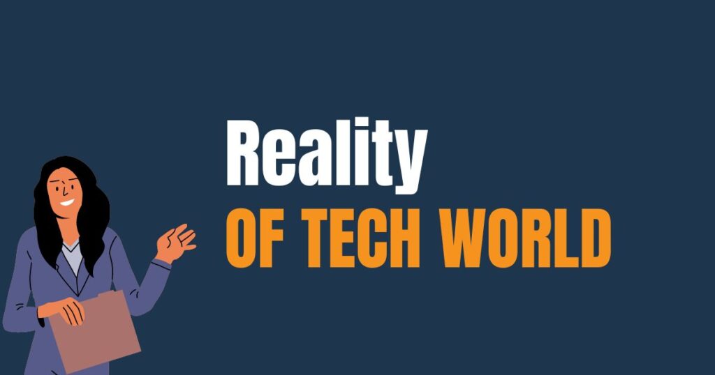 Reality of Tech World